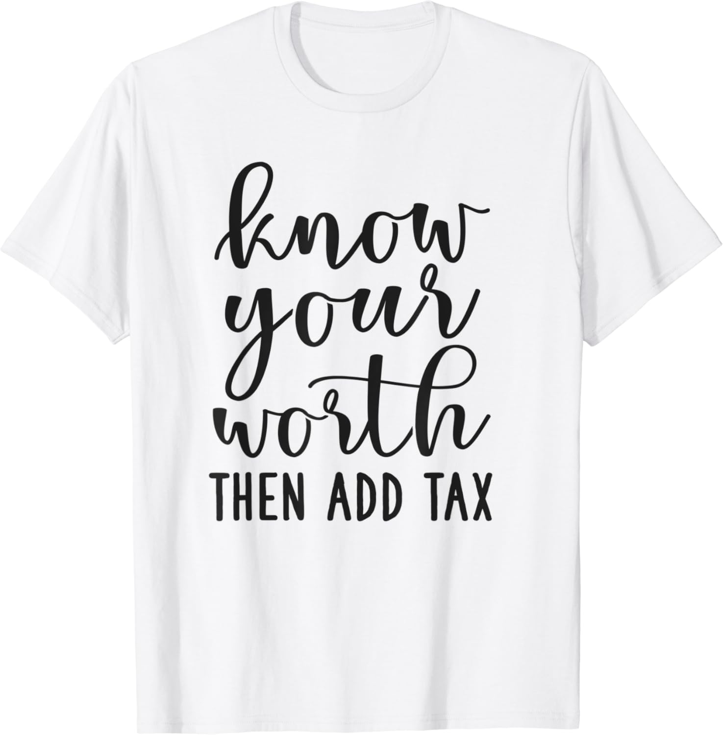 Know Your Worth Then Add Tax Tshirt Positive Gift Idea